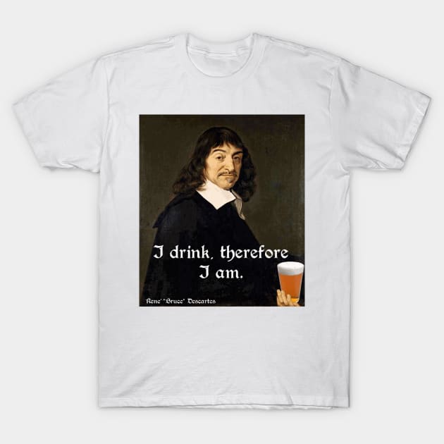 I Drink, Therefore I Am - Rene Descartes with a Beer T-Shirt by Naves